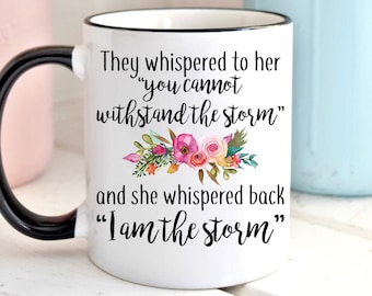 I Am The Storm Mug, Withstand The Storm Empowering Gift, Christmas Gift, Birthday Mug, Christmas Gift For Friend