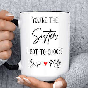 You're The Sister I Got To Choose Personalized Names Mug, Bestie Best Friend Mug, Christmas Gift Sister, Funny Coffee, Birthday, For Her