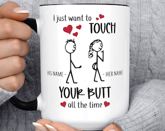 I Just Want To Touch Your Butt All The Time Valentine Day Mug, Funny Coffee Mug, Personalized, Gift For Her, Birthday, Girlfriend Wife