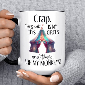 Crap Turns Out This Is My Circus And Those Are My Monkeys, Funny Coffee Mug, Mom, Mother&#39;s Day, Christmas Gift For Her Circus Monkeys Mug
