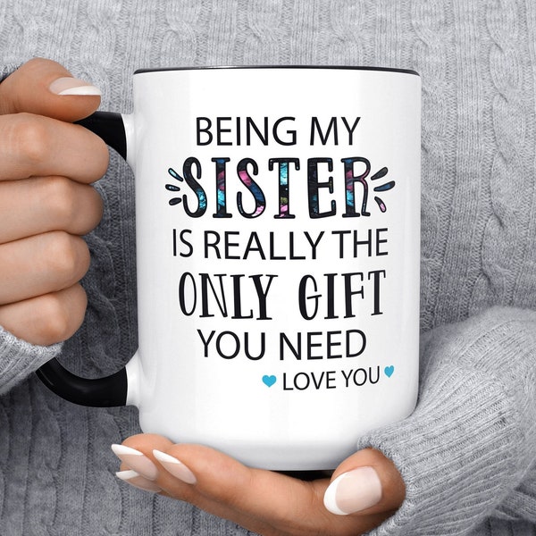 Being My Sister Is Really The Only Gift You Need Love You Mug, Bestie Best Friend Mug, Christmas Gift Sister, Funny Coffee Birthday, For Her