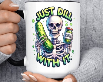 Just Dill With It Pickle Skeleton Mug, Funny Coffee Mug, Gift For Her, Birthday, Christmas Gift, Gift For Friend, For Him, Coworker Boss