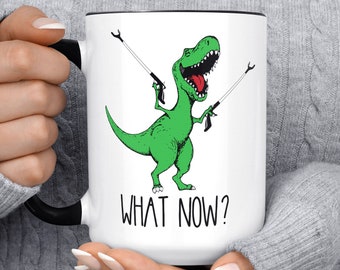 What Now T-Rex Dinosaur Mug, Funny Coffee Mug, Dinosaur Mug, Gift For Her Him, Birthday, Christmas Gift, Dino Adult Humor Birthday Present