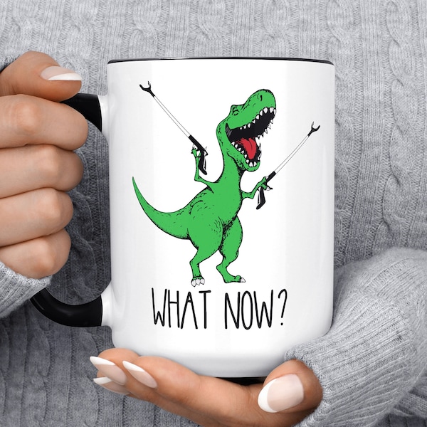 What Now T-Rex Dinosaur Mug, Funny Coffee Mug, Dinosaur Mug, Gift For Her Him, Birthday, Christmas Gift, Dino Adult Humor Birthday Present