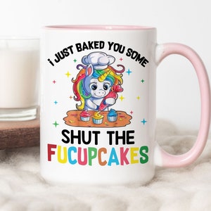 I Just Baked You Some Shut The Fucupcakes Unicorn Mug, Funny Coffee Mug, Gift For Her, Birthday, Christmas Gift, Gift For Friend