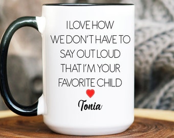 Personalized Mug, I Love How We Don't Have To Say Out Loud That I'm Your Favorite Child Mug, Christmas Gift For Dad, Christmas Gift For Mom