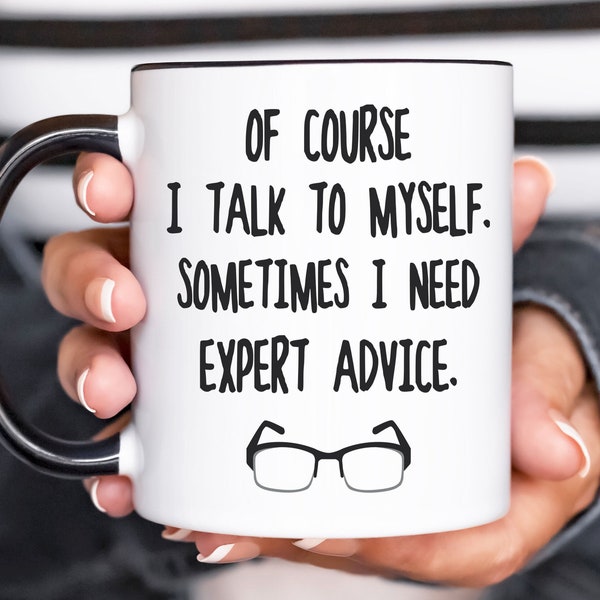 Expert Advice Mug, Funny Coffee Mug, Of Course I Talk To Myself Sometimes I Need Expert Advice Mug, Birthday Gift, Mugs With Sayings,Glasses