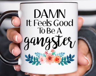 Damn It Feels Good To Be A Gangster Mug, Funny Coffee Mug, Damn It Feels Good To Be A Gangsta Mug, Birthday Gift For Her, Christmas Gift