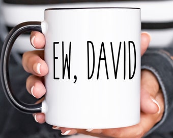 Ew David Mug, Funny Coffee Mug, Birthday Gift, For Him, For Her, Christmas Gift Show, Alexis Rose Creek