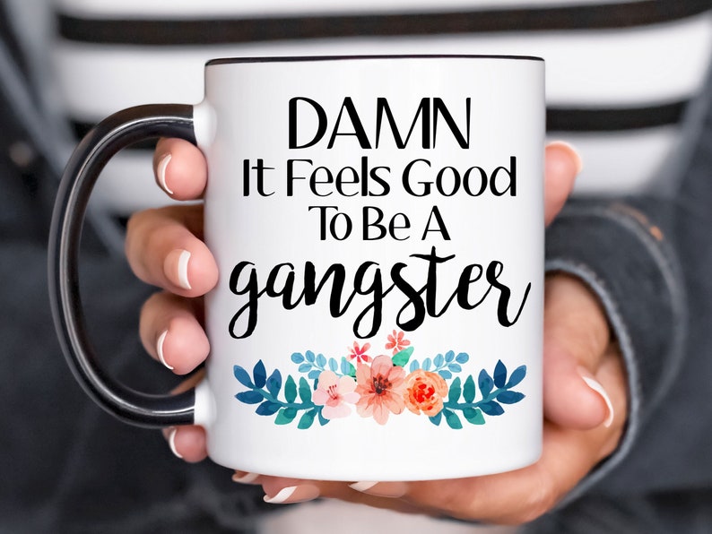 Damn It Feels Good To Be A Gangster Mug, Funny Coffee Mug, Damn It Feels Good To Be A Gangsta Mug, Birthday Gift For Her, Christmas Gift 11oz Black Rim/Hndle