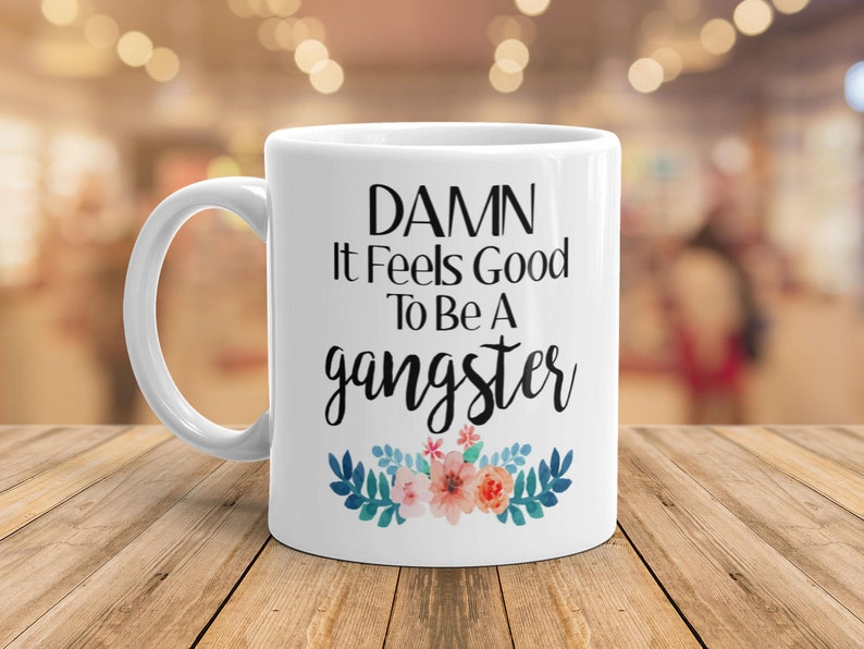 Damn It Feels Good To Be A Gangster Mug, Funny Coffee Mug, Damn It Feels Good To Be A Gangsta Mug, Birthday Gift For Her, Christmas Gift 11oz All White
