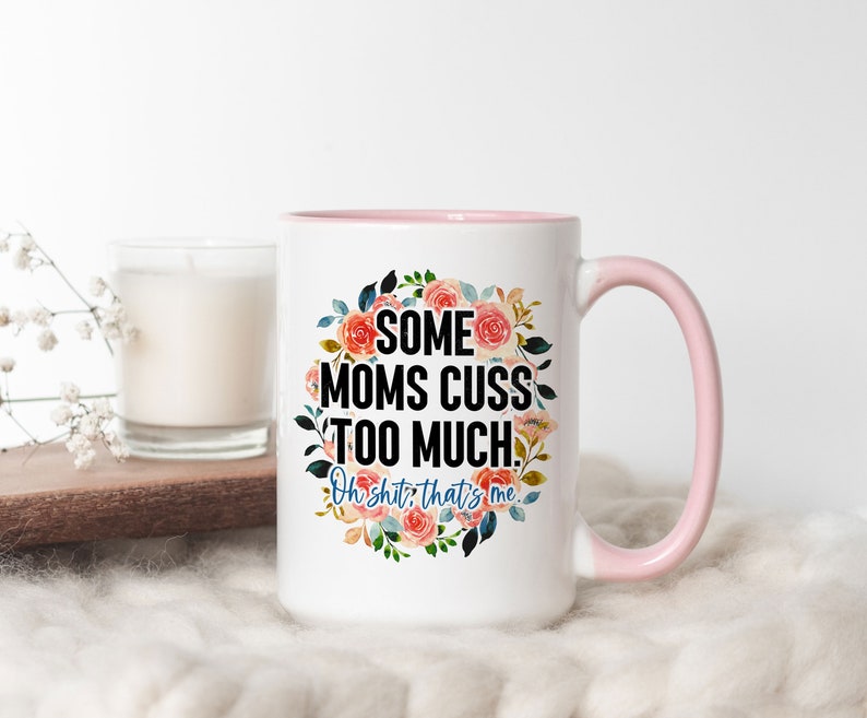 Some Moms Cuss Too Much Oh Shit That's Me Curse Word Mug, Funny Coffee Mug, Cuss Word Mug, Cussing, Cursing, Fuck, Birthday Gift For Friend 15oz Pink Rim/Handle