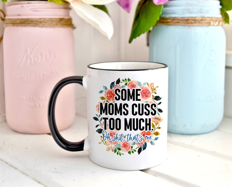 Some Moms Cuss Too Much Oh Shit That's Me Curse Word Mug, Funny Coffee Mug, Cuss Word Mug, Cussing, Cursing, Fuck, Birthday Gift For Friend image 1