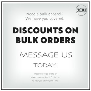 May include: A white and gray graphic with black text that reads "Need a bulk apparel? We have you covered. DISCOUNTS ON BULK ORDERS MESSAGE US TODAY! Place your logo, photo or artwork on our shirts! Contact us to help you design your shirt!" and a logo that reads "PRINTED MARKETPLACE".
