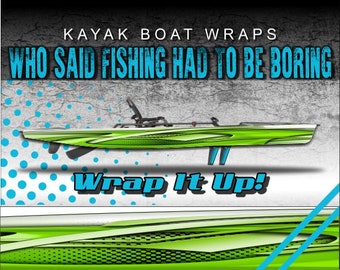 May include: A green and white kayak boat wrap with the text "Who Said Fishing Had To Be Boring" and "Wrap It Up!". The wrap features a design with blue accents and a textured background.