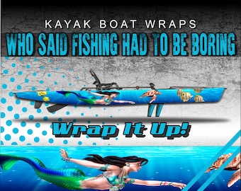 May include: A blue and green kayak wrap with a mermaid, sea turtles, and fish. The text "Who Said Fishing Had To Be Boring" and "Wrap It Up!" is on the image.