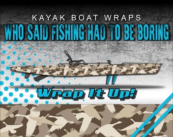 May include: A camouflage kayak wrap with a pattern of flying geese. The wrap is brown and beige with a white outline. The text "Who said fishing had to be boring" is above the kayak and the text "Wrap It Up!" is below the kayak.