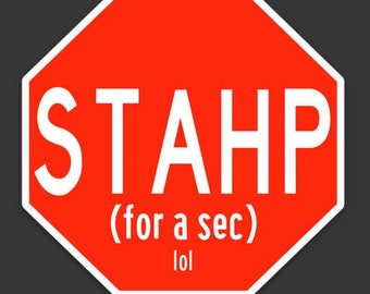 Stahp (for a sec) lol ~ Funny Stop Sign Sticker OBEY the TRAFFIC LAWS people, comeon