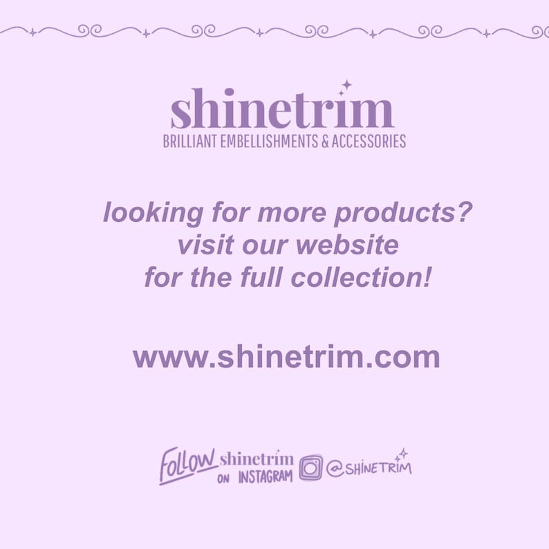 K&ouml;nnte beinhalten: Eine lila und wei&szlig;e Grafik mit dem Text "shinetrim" in einer stilisierten Schriftart. Der Text "BRILLIANT EMBELLISHMENTS & ACCESSORIES" befindet sich unter dem Logo. Der Text "looking for more products? visit our website for the full collection!" ist in einer gr&ouml;&szlig;eren Schriftgr&ouml;&szlig;e. Die Website-Adresse "www.shinetrim.com" befindet sich unter dem Text. Der Text "Follow shinetrim on Instagram @SHINE TRIM" befindet sich am unteren Rand der Grafik.
