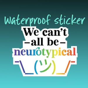 We can't all be neurotypical Sticker; waterproof vinyl stickers, neurodivergent, auhd, 80hd, autistic, autism, adhd, neurospicy