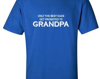 Grandpa Shirts | Grandparents Gift | Only the Best Dads Get Promoted to Grandpa | Grandpa Tshirt | Gifts for Grandpa | Grandpa Gifts | S125