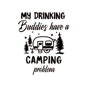 Camping svg; Mis compañeros de bebida tienen un problema de acampada svg; Archivo Svg; Archivo Png transparente; Archivo Cricut; Archivo Silhouette