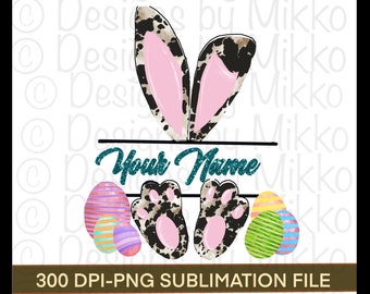 May include: A digital design featuring bunny ears with a black and white pattern and pink insides, with the text "Your Name" in teal script. Below are bunny feet and colorful Easter eggs. The design is labeled as a 300 DPI-PNG sublimation file.