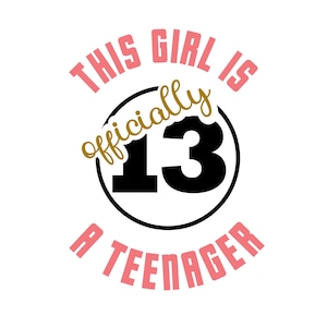 Dieses Mädchen ist offiziell ein Teenager; zum 13.Geburtstag; svg-Datei; transparente PNG-Datei;  Silhouettendatei; Cricut-Datei