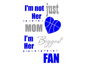 I'm not just her Mom I'm her biggest Fan:  Basketball heart svg; svg file. png file; dxf file; jpeg file; cricut file; silhouette file
