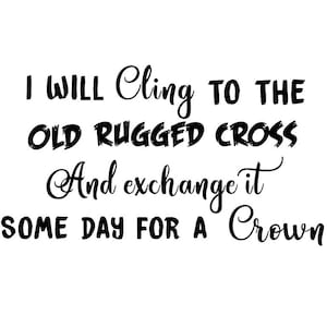 Rugged cross svg; I will cling to the old Rugged Cross and exchange it some day for a crown svg; svg file; dxf file; png file