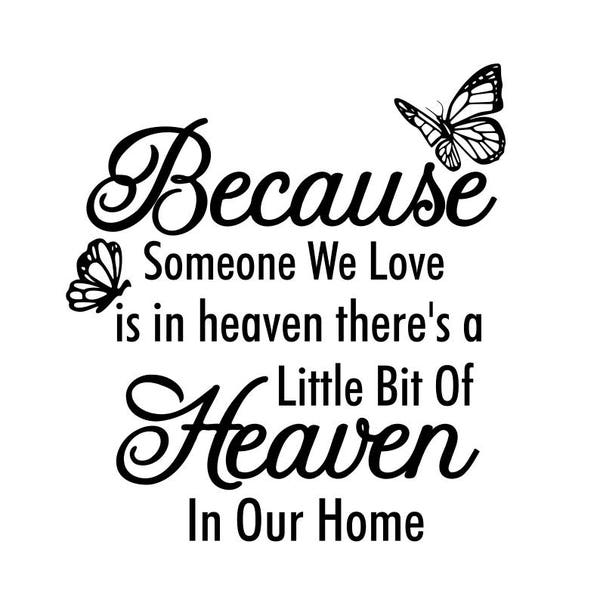 Memorial Svg; Because someone we love is in heaven  there's a little bit of Heaven in our home; , svg file;png file; dxf file;