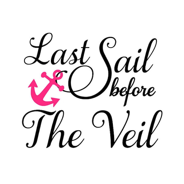 Last Sail before the veil; bachlorette party svg; svg file; dxf file