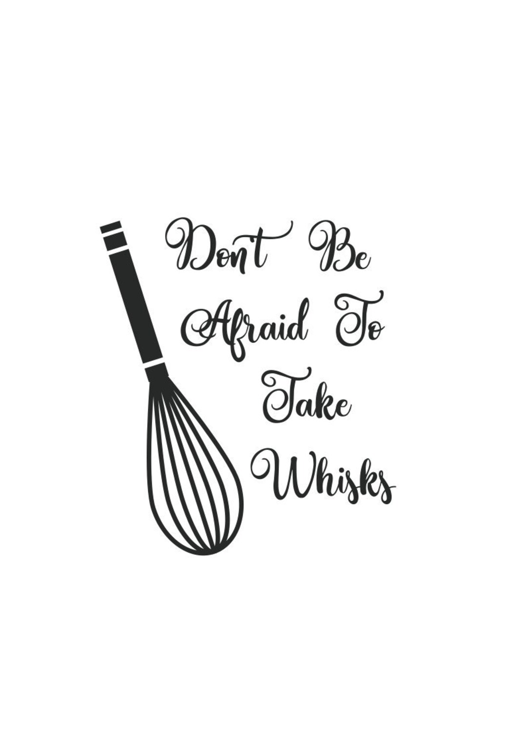 Kitchen Sayings Svg Don't Be Afraid to Take Whisks Svg File Png File