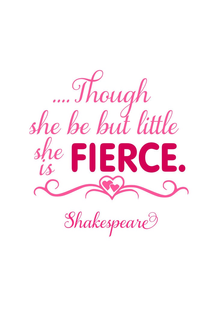 And though she be but little, she is fierce”. To my tiny @teegan