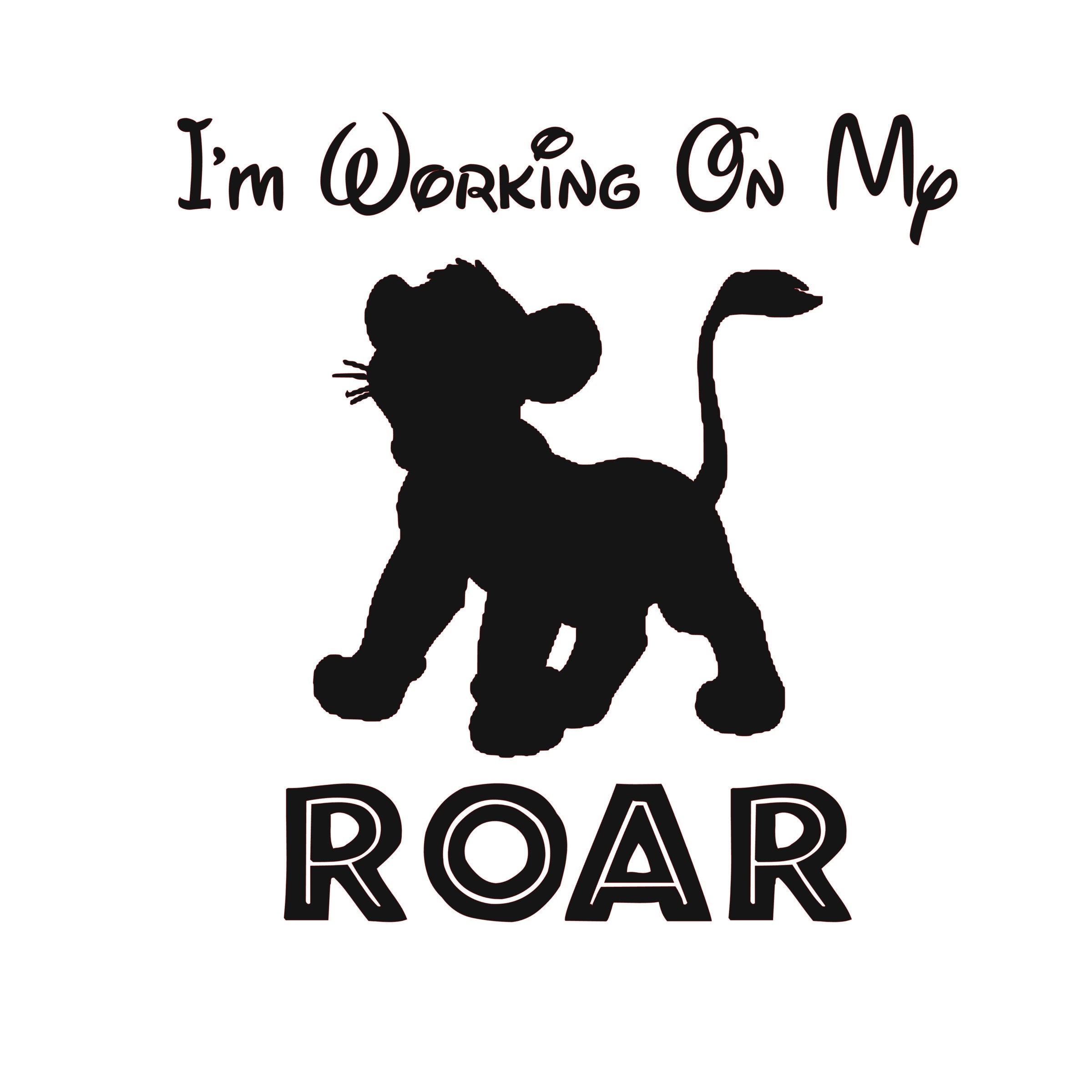 I'm working on my Roar svg; Toddler t shirt svg; svg file; png transparent file; cricut file; silhouette file