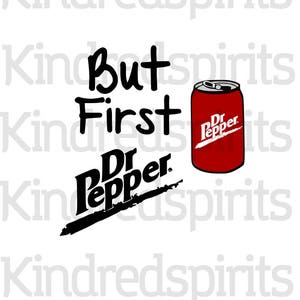 But First Dr Pepper; svg file, dxf file, png file;  cricut file; silhouette file