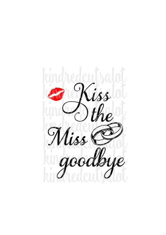 Bride Svg Kiss The Miss Goodbye Bachelorette Party Svg Svg Etsy