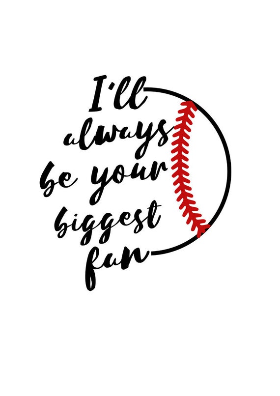 Baseball Svg I Ll Always Be Your Biggest Fan Svg Sports Etsy