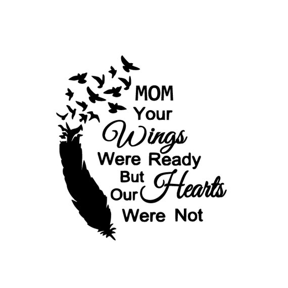 Download Memorial Svg Mom Your Wings Were Ready But Our Hearts Were Etsy