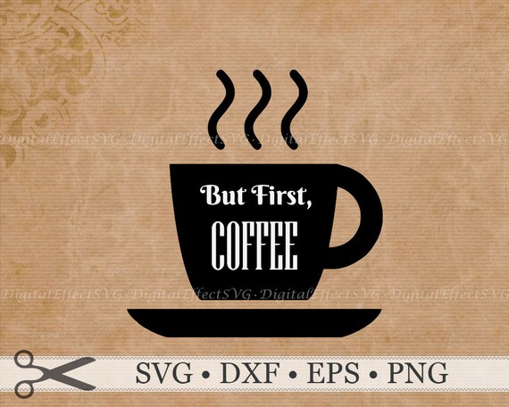 Download But First Coffee Svg File Coffee Quote Svg Png Dfx Eps Etsy