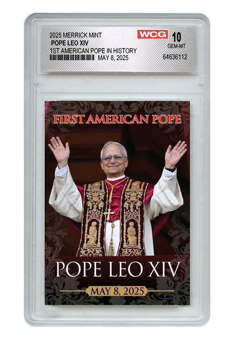 May include: A graded collectible featuring Pope Leo XIV, labeled as the 1st American Pope in History, dated May 8, 2025. The image shows the Pope with his arms raised. The text "First American Pope" and "Pope Leo XIV" are displayed.