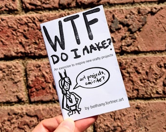 WTF Do I Make? zine - Digital Printable Copy