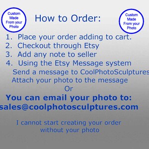 May include: How to order a custom-made photo sculpture. Instructions include adding to cart, checking out through Etsy, adding a note to the seller, and sending a photo via the Etsy message system or email to sales@coolphotosculptures.com. The text states that the seller cannot start creating the order without the photo.