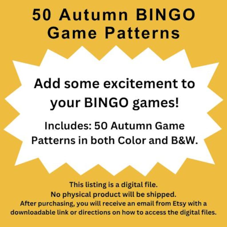 A digital file with 50 Autumn BINGO game patterns. The image features text on a yellow background, including the phrases "Add some excitement to your BINGO games!" and "Includes: 50 Autumn Game Patterns in both Color and B&W."