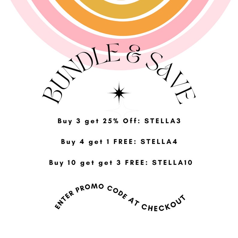 May include: A graphic with a rainbow arc and the text "BUNDLE & SAVE" in a black font. The text below the arc reads "Buy 3 get 25% Off: STELLA3", "Buy 4 get 1 FREE: STELLA4", and "Buy 10 get get 3 FREE: STELLA10". The text at the bottom reads "ENTER PROMO CODE AT CHECKOUT".