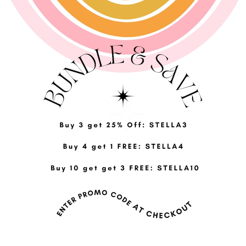 May include: A graphic with a rainbow arc and the text "BUNDLE & SAVE". The graphic includes the following text: "Buy 3 get 25% Off: STELLA3", "Buy 4 get 1 FREE: STELLA4", "Buy 10 get get 3 FREE: STELLA10", and "ENTER PROMO CODE AT CHECKOUT".