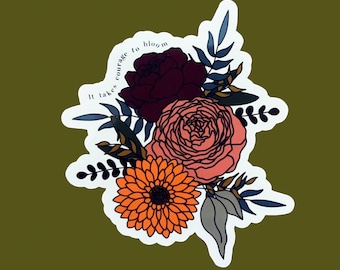 It Takes Courage to Bloom Sticker  | Waterproof, Flower Sticker, laptop sticker, Sticker Pack, Stickers