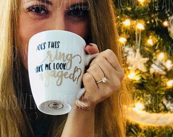 Does this ring make me look engaged mug, Engagement Gift, Engagement Announcement, Engaged, Do I look Engaged Mug, Future Mrs Mug, Bride