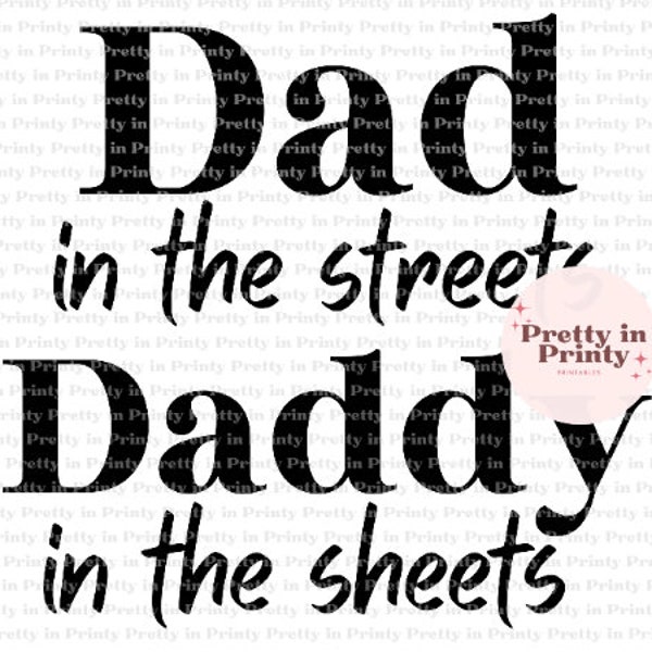 Dad in the Streets Daddy in the Sheets PNG File | Digital Download