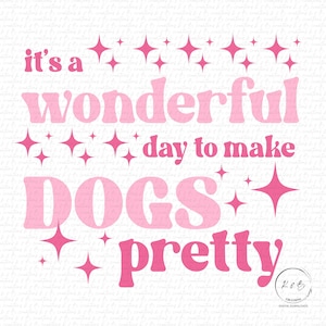 It&#39;s a wonderful day to make dogs pretty | Dog Groomer PNG | Digital Download | Sublimation Design